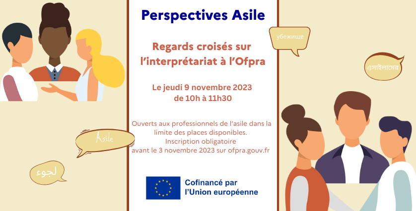 Regards croisés sur l'interprétariat à l'Ofpra - le jeudi 9 novembre de 10h à 11h30- Ouverts aux professionnels de l’asile dans la limite des places disponibles.  Inscription obligatoire  avant le 3 novembre 2023 sur ofpra.gouv.fr